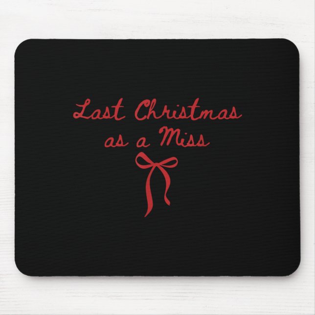 Funny Last Christmas As A Miss Bride To Be Newly E Mouse Pad (Front)