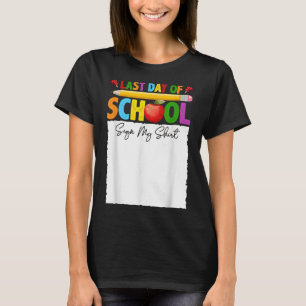 Funny Last Day Of School Sign My Shirt Autograph G