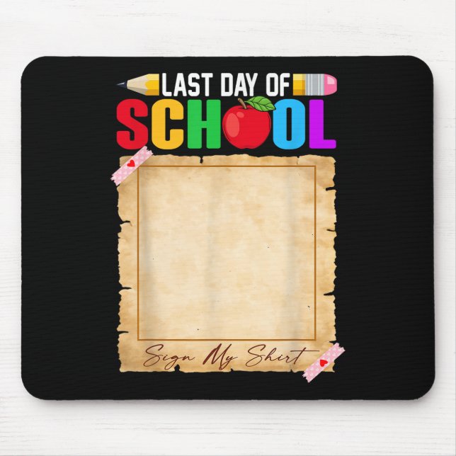 Funny Last Day Of School Sign My Shirt Autograph G Mouse Pad (Front)