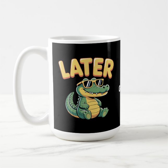 Funny Later Gator Hilarious Alligator Pun Design Coffee Mug (Left)