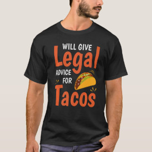 Funny Law Lawyer Will Give Legal Advice For Tacos T-Shirt