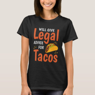 Funny Law Lawyer Will Give Legal Advice For Tacos  T-Shirt