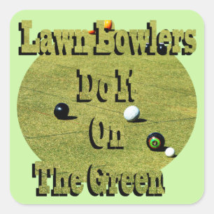 Funny Lawn Bowlers Do It On The Green, Square Sticker