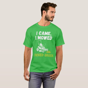 Funny Lawn Mowing T-Shirt - I Came I Mowed I Kicke