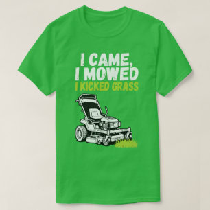 Funny Lawn Mowing T-Shirt - I Came I Mowed I Kicke