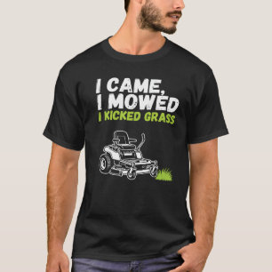 Funny Lawn Mowing T-Shirt - I Came I Mowed I Kicke