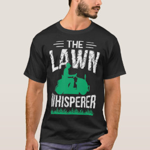 Funny Lawn Mowing The Lawn Whisperer Gardener Shir T-Shirt