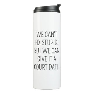 Funny Lawyer Coffee Mug, Can't Fix Stupid Give it  Thermal Tumbler