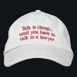 Funny Lawyer Hats<br><div class="desc">Funny attorney caps with humourous saying about talk is cheap until you have to talk to a lawyer. Makes a great gag gift for a lawyer,  judge,  or legal professional.</div>