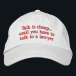 Funny Lawyer Hats<br><div class="desc">Funny attorney caps with humourous saying about talk is cheap until you have to talk to a lawyer. Makes a great gag gift for a lawyer, judge, or legal professional.</div>