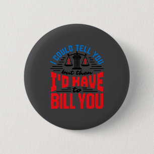 Funny Lawyer I Could Tell But Have To Bill You  6 Cm Round Badge