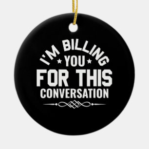 Funny Lawyer I'm Billing You For This Conversation Ceramic Tree Decoration