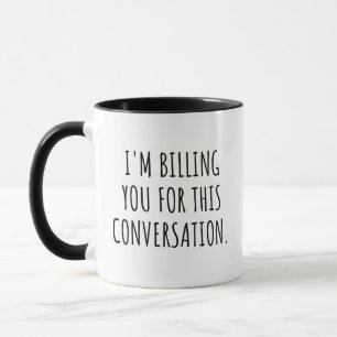Funny Lawyer I'm Billing You For This conversation Mug