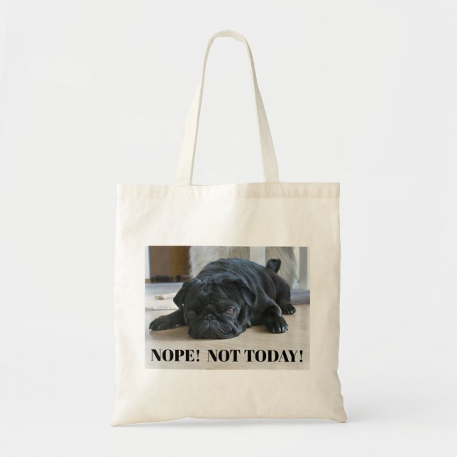 Funny Lazy Black Pug Puppy Nope Not Today Tote Bag (Front)