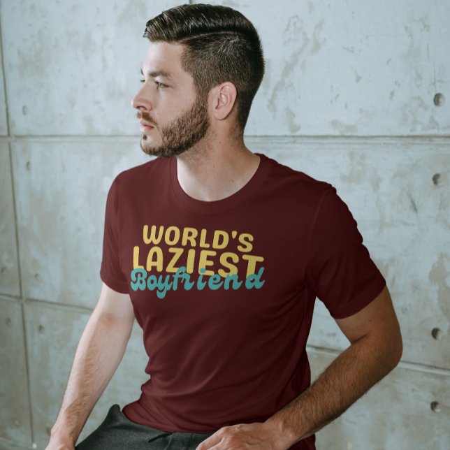Funny lazy boyfriend, world's laziest boyfriend T-Shirt (Creator Uploaded)