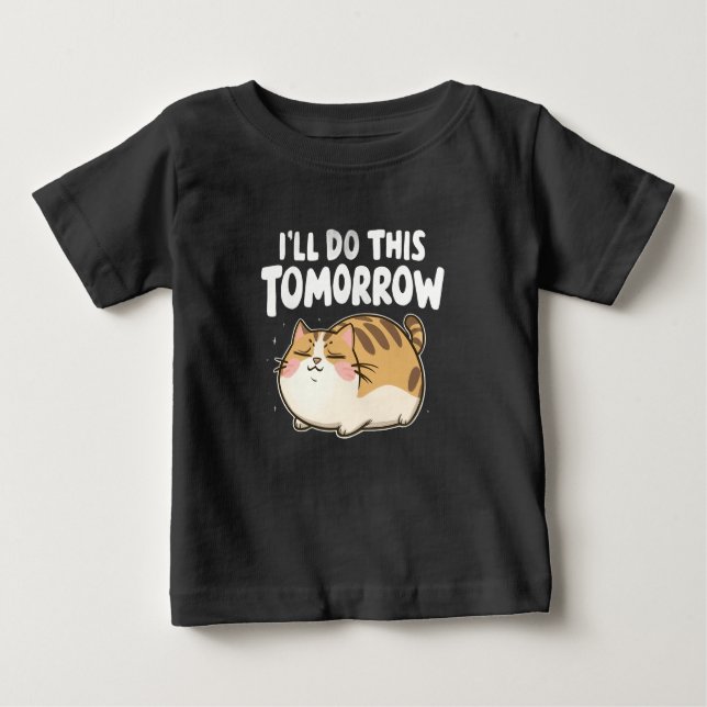 Funny Lazy Cat -I'll Do This Tomorrow Baby T-Shirt (Front)