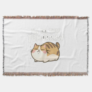 Funny Lazy Cat -'I'll Do This Tomorrow' Throw Blanket