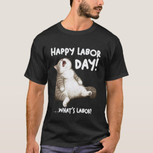 Funny Lazy Cat Labour Whatu2019s Day Meme T-Shirt