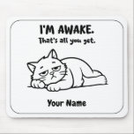 Funny Lazy Cat Mouse Pad | Custom I’m Awake Design<br><div class="desc">For mornings when being awake is already a big accomplishment. This funny personalized mouse pad features a tired lazy cat and the sarcastic phrase “I’M AWAKE. That’s all you get.” Add your name to create a cute and relatable desk accessory for work, study, or home office. A great gift for...</div>