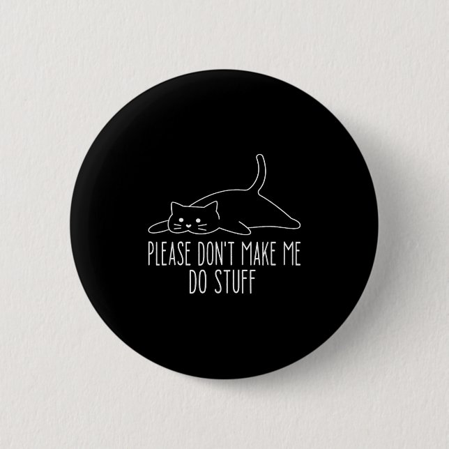 Funny Lazy Cat Please Don't Make Me Do Stuff Cool  6 Cm Round Badge (Front)