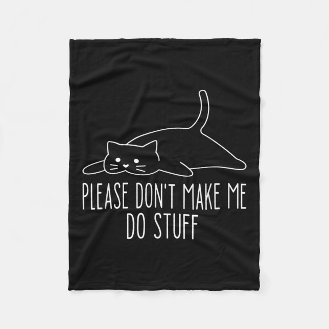 Funny Lazy Cat Please Don't Make Me Do Stuff Cool  Fleece Blanket (Front)