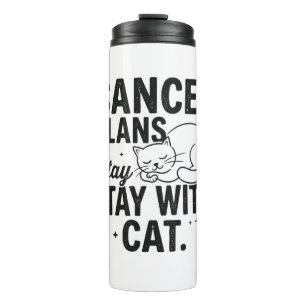 Funny Lazy Cat Quote Cancel Plans Stay With Cat T- Thermal Tumbler
