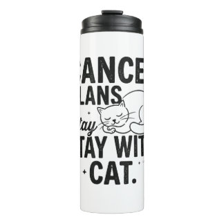 Funny Lazy Cat Quote Cancel Plans Stay With Cat T- Thermal Tumbler