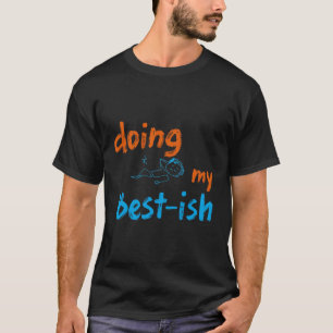 Funny Lazy Humour Doing My Best-ish, Sarcasm Gift T-Shirt