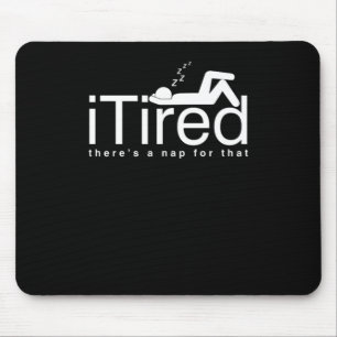 Funny Lazy People Couch Potato Sleepyhead iTired T Mouse Pad