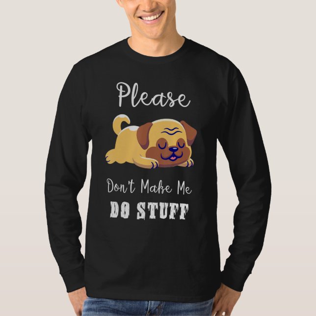 Funny Lazy Pug Dog Please Don't Make Me Do Stuff T-Shirt (Front)