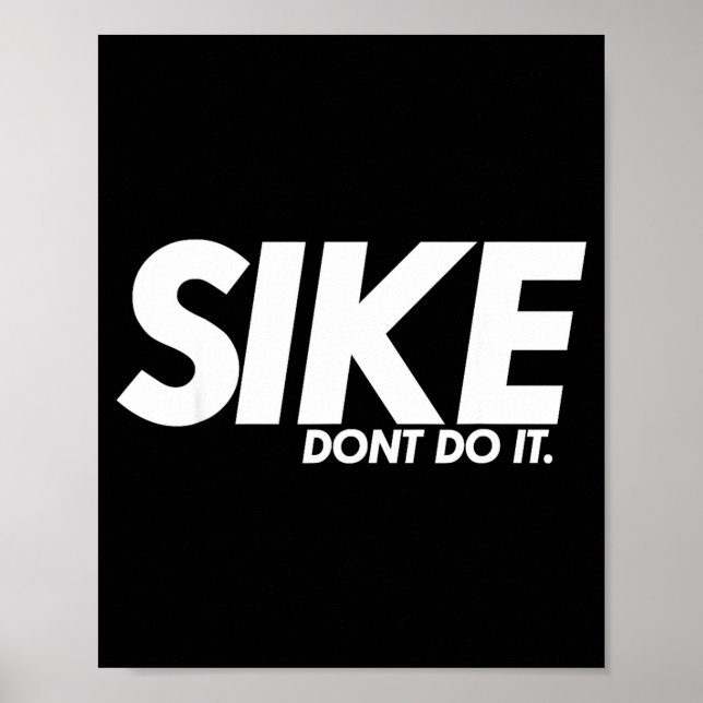 Funny Lazy Quote, Sike Dont Do It, Humor Meme  Poster (Front)