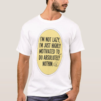 Funny Lazy Quote T-Shirt – Highly Motivated To Do 