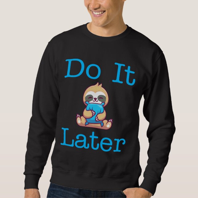 Funny Lazy Sloth Do It Later Sloth  Funny Do It La Sweatshirt (Front)
