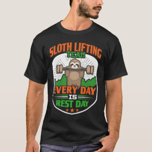 Funny Lazy Sloth Lifting Team Every day is rest d T-Shirt