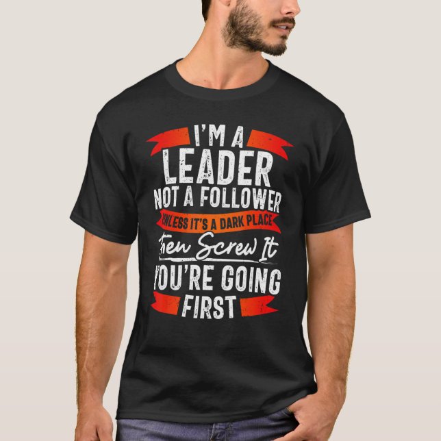 Funny Leader Not Follower TShirt, Funny Sarcasm T-Shirt (Front)