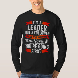 Funny Leader Not Follower TShirt, Funny Sarcasm T-Shirt
