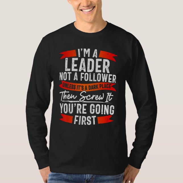 Funny Leader Not Follower TShirt, Funny Sarcasm T-Shirt (Front)