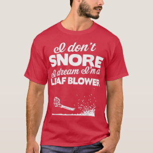 Funny Leaf Blower Yard I Don't Snore Gift Tee