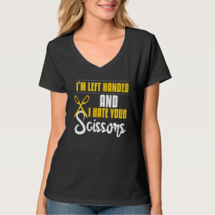 Funny Left Handed Hate Your Scissors Barbers T-Shirt