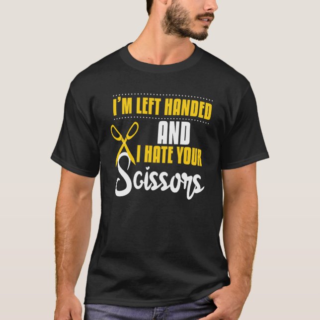 Funny Left Handed Hate Your Scissors Barbers T-Shirt (Front)