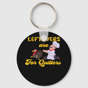 Funny Leftovers Are For Quitters Chasing Turkey Hu Key Ring
