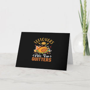 Funny Leftovers Are For Quitters Thanksgiving Clas Card