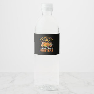 Funny Leftovers Are For Quitters – Thanksgiving De Water Bottle Label