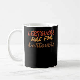 Funny Leftovers Are For Quitters Thanksgiving Esse Coffee Mug