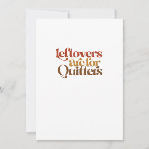Funny Leftovers Are For Quitters Thanksgiving Holiday Card