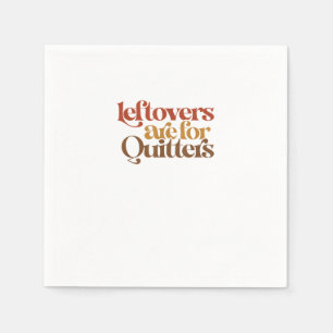 Funny Leftovers Are For Quitters Thanksgiving Napkin