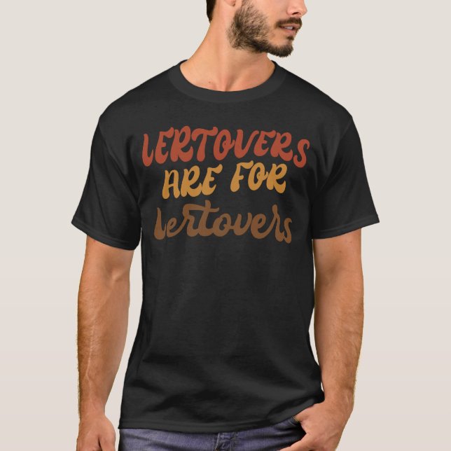 Funny Leftovers Are For Quitters Thanksgiving T-Shirt (Front)