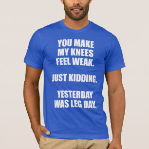 Funny Leg Day Saying - Bodybuilding Gym Humour T-Shirt
