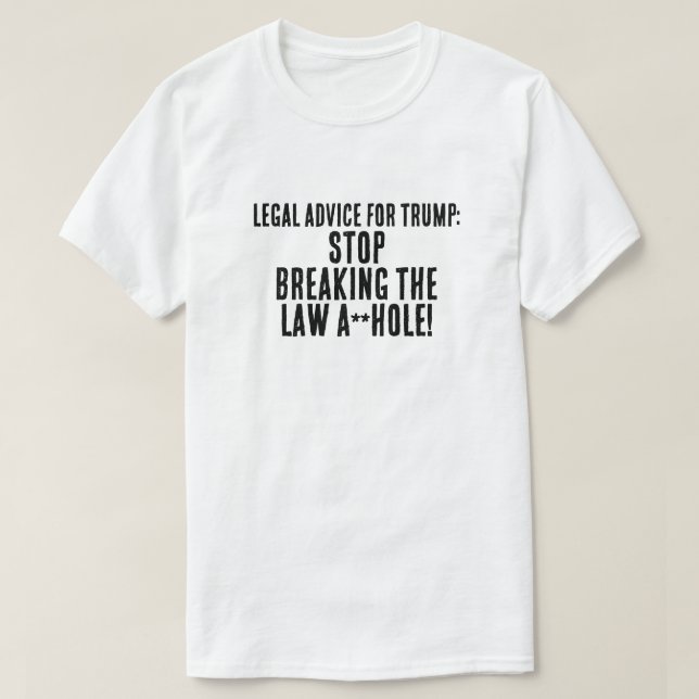 Funny  Legal Advice for Trump T-Shirt (Design Front)