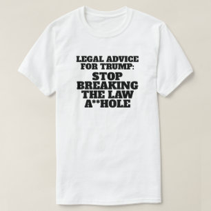 Funny Legal Advice for Trump T-Shirt